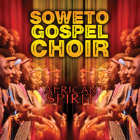 Soweto Gospel Choir - African Spirit