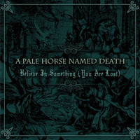 A Pale Horse Named Death - Believe in Something (You Are Lost)