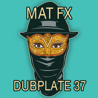 MAT FX - Dubplate 37