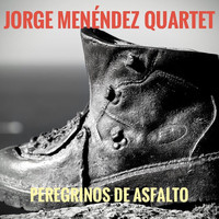 Jorge Menéndez Quartet - Peregrinos de Asfalto