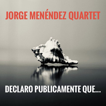 Jorge Menéndez Quartet - Declaro Publicamente Que...
