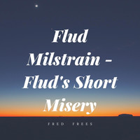 Fred Frees - Flud Milstrain: Flud's Short Misery