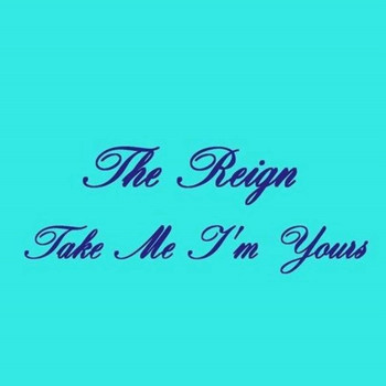 The Reign - Take Me I'm Yours