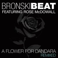 Bronski Beat - A Flower for Dandara (feat. Rose McDowall) (Remixed)
