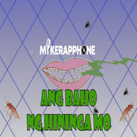 Mikerapphone / - Ang Baho Ng Hininga Mo
