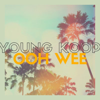 Young Koop - Ooh Wee (Explicit)