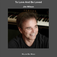 Jim Wilson - To Love and Be Loved
