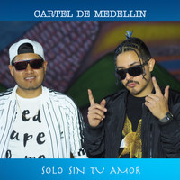 Cartel de Medellin - Solo Sin Tú Amor