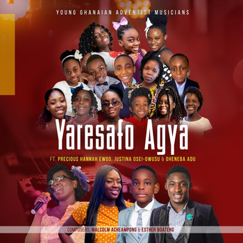 Young Ghanaian Adventist Musicians - Yaresafo Agya (feat. Precious Hannah Ewoo-Asiem, Justina Osei-Owusu & Oheneba Adu)