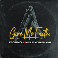 Byron Taylor and Favour / - Give Me Faith
