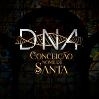 D.N.A - Conceição Nome de Santa