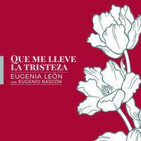 Eugenia León - Que Me Lleve la Tristeza