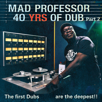 Mad Professor - The First Dubs Are the Deepest: 40 Years of Dub Pt. 2