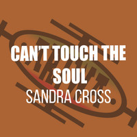 Sandra Cross - Can't Touch the Soul
