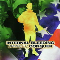 Internal Bleeding - Driven to Conquer (Explicit)