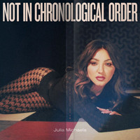 Julia Michaels - Not In Chronological Order (Explicit)