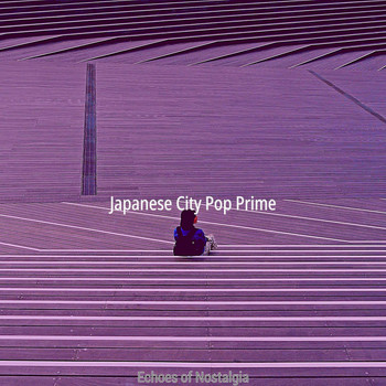 Japanese City Pop Prime - Echoes of Nostalgia