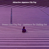 Attractive Japanese City Pop - Dream-Like City Pop - Ambiance for Chilling Out