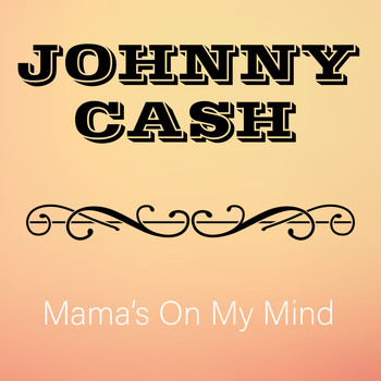 Johnny Cash - Mama's On My Mind