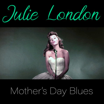 Julie London - Mother's Day Blues