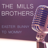 The Mills Brothers Quartet - Easter Bunny to Mommy