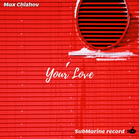 Max Chizhov - Your Love