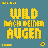 Bosse - Wild nach deinen Augen (Akustisch)