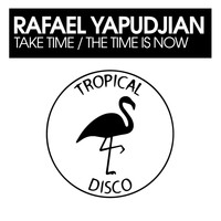 Rafael Yapudjian - Take Time / The Time Is Now