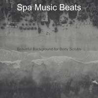 Spa Music Beats - Beautiful Background for Body Scrubs