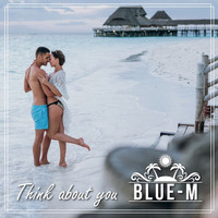 Blue-M - Think About You