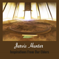 Jarvis Hunter - Inspirations from Our Elders
