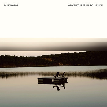Ian Wong - Adventures In Solitude
