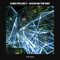 Dubs Project - Show Me The Way