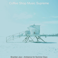 Coffee Shop Music Supreme - Brazilian Jazz - Ambiance for Summer Days