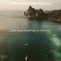 Coffee Shop Music Supreme - Stellar Bossa Quintet - Bgm for Road Trips