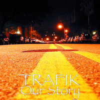 Trafik - Our Story (Explicit)