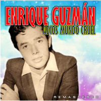 Enrique Guzmán - Adiós Mundo cruel (Remastered)
