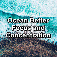 Sea Sounds - Ocean Better Focus and Concentration