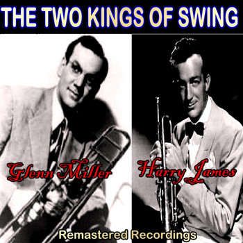 Glenn Miller and His Orchestra, Harry James & His Orchestra - The Two Kings of Swing