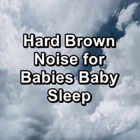 Sounds of Nature White Noise Sound Effects - Hard Brown Noise for Babies Baby Sleep