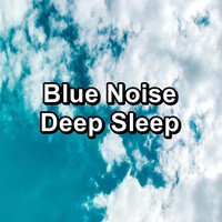 Brown Noise Sleep - Blue Noise Deep Sleep