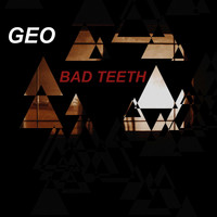 Geo / - Bad Teeth