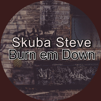 Skuba Steve / - Burn Em Down
