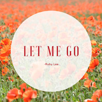 Ruby Lee - Let Me Go