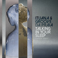 Ituana & Groove Da Praia - Talking in Your Sleep (Crystal Remix)