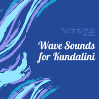 Kundalini - Wave Sounds for Kundalini - Peaceful Nature Sea Sounds for Chakra Dhyana