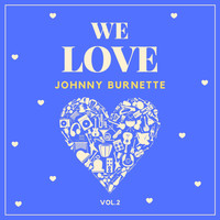 Johnny Burnette - We Love Johnny Burnette, Vol. 2