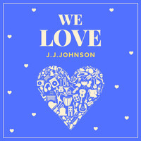 J.J. Johnson - We Love J.j. Johnson