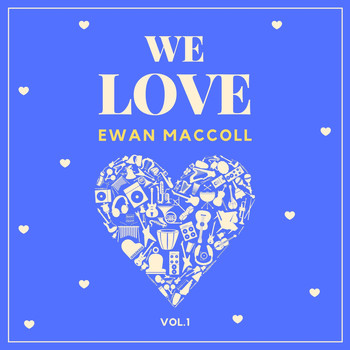 Ewan MacColl - We Love Ewan Maccoll, Vol. 1