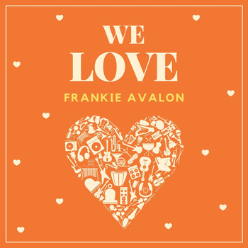Frankie Avalon - We Love Frankie Avalon